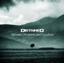 Distained : Between Nowhere and Goodbye